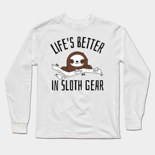 life's better in sloth gear Long Sleeve T-Shirt